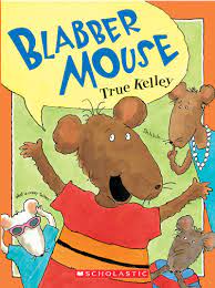 "Blabber Mouse" by True Kelley