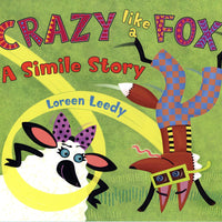 "Crazy like a Fox: A Simile Story"  - by Loreen Leedy