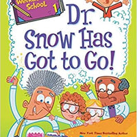 "Dr. Snow Has Got to Go" by Dan Gutman  - My Weirder-est School Series 1