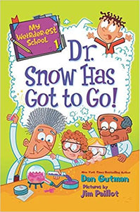 "Dr. Snow Has Got to Go" by Dan Gutman  - My Weirder-est School Series 1