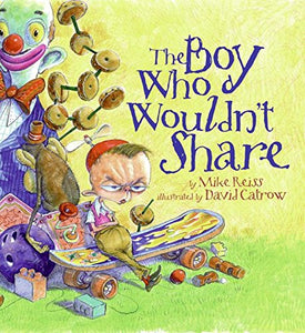 "The Boy Who Wouldn't Share"    by Mike Reiss